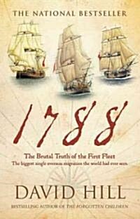1788: The Brutal Truth of the First Fleet: The Biggest Single Overseas Migration the World Had Ever Seen (Paperback)
