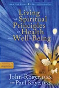 Living the Spiritual Principles of Health and Well-Being (Paperback)