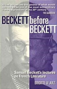 Beckett Before Beckett : Samuel Becketts Lectures on French Literature (Paperback)