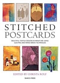 Stitched Postcards : Beautiful Textile Designs in Miniature Using Quilting and Mixed Media Techniques (Paperback)
