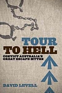 Tour to Hell: Convict Australias Great Escape Myths (Paperback)