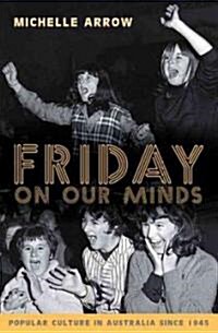 Friday on Our Minds: Popular Culture in Australia Since 1945 (Paperback)
