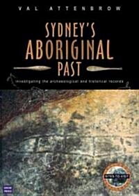 Sydneys Aboriginal Past: Investigating the archaeological and historical records, 2nd Edition (Paperback, 2, Second Edition)