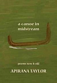 A Canoe in Midstream: Poems New & Old (Paperback)