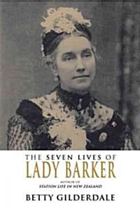 The Seven Lives of Lady Barker: Author of Station Life in New Zealand (Paperback)