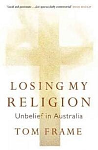Losing My Religion: Unbelief in Australia (Paperback)