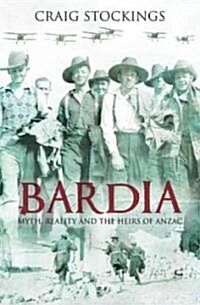 Bardia: Myth, Reality and the Heirs of Anzac (Hardcover, New)