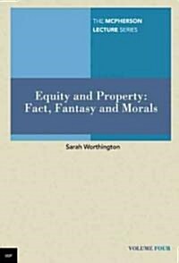Equity and Property: Fact, Fantasy and Morals Volume 4 (Paperback)