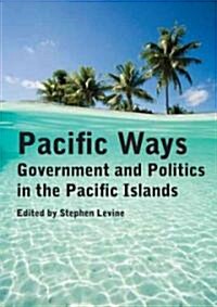 Pacific Ways: Government and Politics in the Pacific Islands (Paperback)