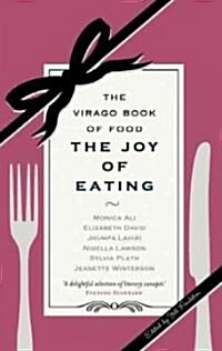 The Joy of Eating : The Virago Book of Food (Paperback)
