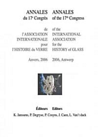 Annales of the 17th Congress of the International Association for the History of Glass: Annales Du 17e Congr? de lAssociation Internationale Pour l (Paperback)