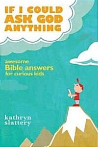 If I Could Ask God Anything: Awesome Bible Answers for Curious Kids (Paperback)