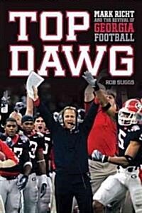 Top Dawg: Mark Richt and the Revival of Georgia Football (Paperback)