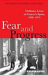 Fear and Progress : Ordinary Lives in Francos Spain, 1939-1975 (Hardcover)