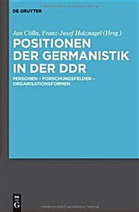 Positionen Der Germanistik in Der DDR: Personen - Forschungsfelder - Organisationsformen (Hardcover)