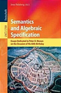 Semantics and Algebraic Specification: Essays Dedicated to Peter D. Mosses on the Occasion of His 60th Birthday (Paperback, 2009)