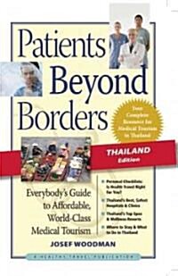 Patients Beyond Borders, Thailand Edition: Everybodys Guide to Affordable, World-Class Medical Tourism (Paperback)