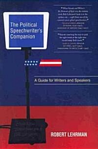 The Political Speechwriters Companion: A Guide for Speakers and Writers (Paperback)