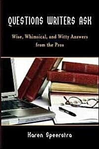 Questions Writers Ask: Wise, Whimsical, and Witty Answers from the Pros (Paperback)