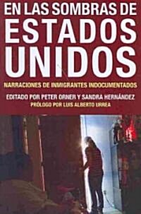 En Las Sombras de Estados Unidos: Narraciones de Inmigrantes Indocumentados (Paperback)