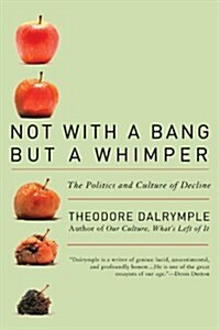 Not with a Bang But a Whimper: The Politics and Culture of Decline (Paperback)