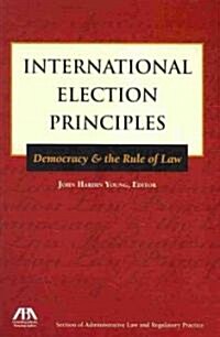 International Election Principles: Democracy & the Rule of Law (Paperback)
