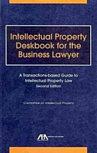 Intellectual Property Deskbook for the Business Lawyer: A Transactions-Based Guide to Intellectual Property Law (Paperback, 2)