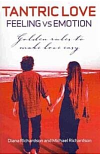 Tantric Love: Feeling vs Emotion – Golden Rules To Make Love Easy (Paperback)