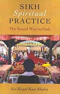 Sikh Spiritual Practice - The Sound Way to God (Paperback)