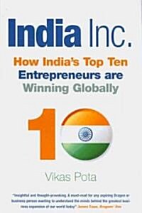 India Inc. : How Indias Top Ten Entrepreneurs are Winning Globally (Hardcover)