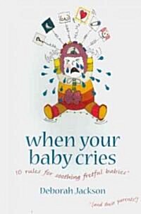 When Your Baby Cries : 10 Rules for Soothing Fretful Babies (and Their Parents!) (Paperback, 2nd Revised edition)