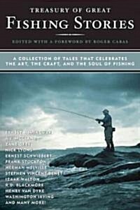 Treasury of Great Fishing Stories: A Collection of Tales That Celebrate the Art, the Craft, and the Soul of Fishing (Paperback, 12)