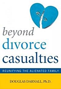 Beyond Divorce Casualties: Reunifying the Alienated Family (Paperback)