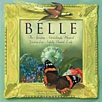 Belle: The Amazing, Astonishing Magical Journey of an Artfully Painted Lady (Paperback)