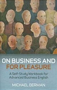 On Business And For Pleasure – A Self–Study Workbook for Advanced Business English (Paperback)