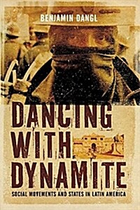 Dancing with Dynamite : Stategies for Change from Latin Social Movements (Paperback)