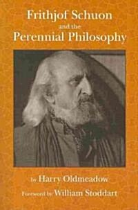Frithjof Schuon and the Perennial Philosophy (Paperback)