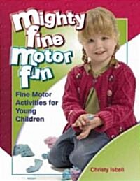 Mighty Fine Motor Fun: Fine Motor Activities for Young Children (Paperback)