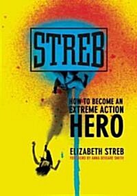 Streb: How to Become an Extreme Action Hero (Paperback)