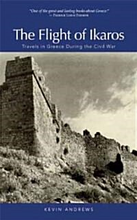 The Flight of Ikaros: Travels in Greece During the Civil War (Paperback)
