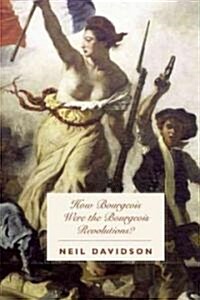 How Revolutionary Were the Bourgeois Revolutions? (Paperback)