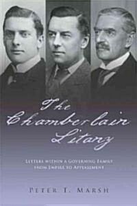 The Chamberlain Litany : Letters within a Governing Family from Empire to Appeasement (Hardcover)
