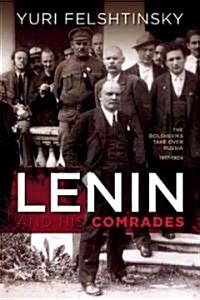 Lenin and His Comrades: The Bolsheviks Take Over Russia 1917-1924 (Paperback)