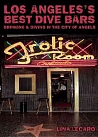 Los Angeless Best Dive Bars: Drinking and Diving in the City of Angels (Paperback)