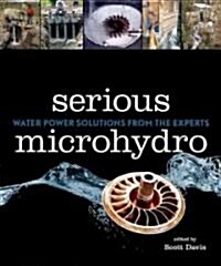 Serious Microhydro: Water Power Solutions from the Experts (Paperback)