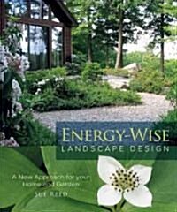 Energy-Wise Landscape Design: A New Approach for Your Home and Garden (Paperback)