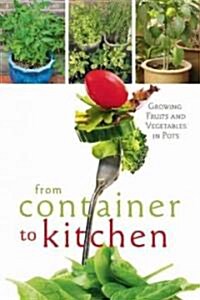 From Container to Kitchen: Growing Fruits and Vegetables in Pots (Paperback)