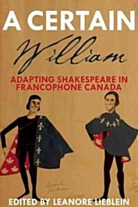 A Certain William: Adapting Shakespeare in Francophone Canada (Paperback, New)