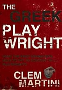 The Greek Playwright: What the First Dramatists Have to Say to Contemporary Playwrights (Paperback)