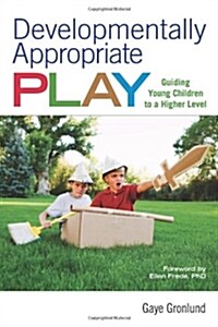 Developmentally Appropriate Play: Guiding Young Children to a Higher Level (Paperback)